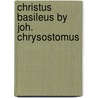 Christus basileus by joh. chrysostomus door Aalst
