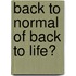 Back to normal of Back to life?