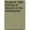 Blueprint 1994: training of doctors in the Netherlands door J.C.M. Metz