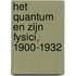 Het quantum en zijn fysici, 1900-1932