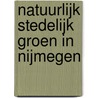 Natuurlijk stedelijk groen in Nijmegen by P.A.F. Kennis