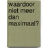 Waardoor niet meer dan maximaal?
