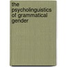 The psycholinguistics of grammatical gender by J.J.A. van Berkum
