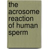 The acrosome reaction of human sperm door J. Carver-Hard