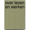 Over leven en werken by A.W.M. van Hemelrijk