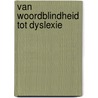 Van woordblindheid tot dyslexie by J.J. Dumont