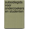 Subsidiegids voor onderzoekers en studenten door Onbekend