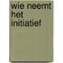 Wie neemt het initiatief
