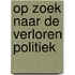 Op zoek naar de verloren politiek