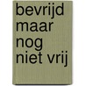 Bevrijd maar nog niet vrij door Corrie van den Berg
