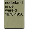 Nederland in de wereld 1870-1950 by Unknown