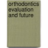 Orthodontics evaluation and future by Unknown