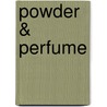 Powder & Perfume door Onbekend