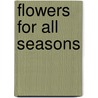 Flowers for all Seasons door Onbekend