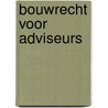 Bouwrecht voor adviseurs by Ray Smith
