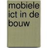 Mobiele ICT in de bouw by M. Braks