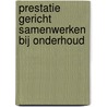 Prestatie gericht samenwerken bij onderhoud door K. Snepvangers