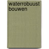 Waterrobuust Bouwen door Onbekend