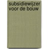 Subsidiewijzer voor de bouw door Frank de Groot