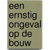 Een ernstig ongeval op de bouw door J.A. Knegt