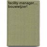 Facility-manager.... Bouwwijzer! by M. Zink