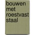 Bouwen met roestvast staal