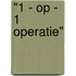 "1 - op - 1 operatie"