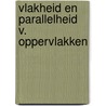 Vlakheid en parallelheid v. oppervlakken by Derkwillem Visser