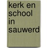 Kerk en school in sauwerd door Piet Bakker