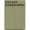 Lytse Durk Praatsjemakker door D. van der Heide