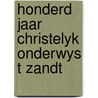 Honderd jaar christelyk onderwys t zandt door Onbekend