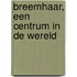 Breemhaar, een centrum in de wereld