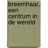 Breemhaar, een centrum in de wereld door A. de Vries