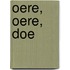 Oere, Oere, Doe