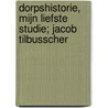 Dorpshistorie, mijn liefste studie; Jacob Tilbusscher by A. Aalders