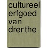 Cultureel Erfgoed van Drenthe by Ludo Simons