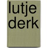Lutje Derk by D. van der Heide