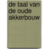 De taal van de oude akkerbouw by D. van der Heide