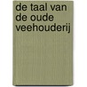 De taal van de oude veehouderij door D. van der Heide