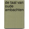 De taal van oude ambachten door D. van der Heide