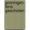 Groningen lens geschoten door Hoef