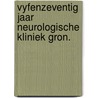Vyfenzeventig jaar neurologische kliniek gron. by Unknown