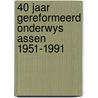 40 jaar gereformeerd onderwys assen 1951-1991 door Onbekend