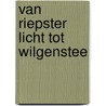 Van riepster licht tot wilgenstee by Unknown
