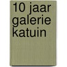 10 jaar galerie katuin by Unknown