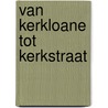 Van Kerkloane tot Kerkstraat by Sjoerd de Vries