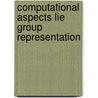 Computational aspects lie group representation door Onbekend