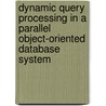 Dynamic query processing in a parallel object-oriented database system by C.A. van den Berg