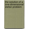 The solution of a one-dimensional Stefan problem door C. Vuik