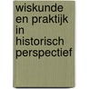 Wiskunde en praktijk in historisch perspectief by G. Alberts